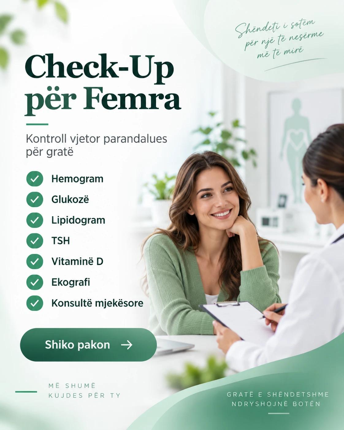 Check-Up për Femra: Hemogram, Glukozë, Lipidogram, TSH, Vitaminë D, Ekografi, Konsultë mjekësore.